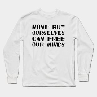 None But Ourselves Can Free Our Minds black Long Sleeve T-Shirt